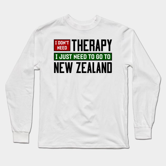 I don't need therapy, I just need to go to New Zealand Long Sleeve T-Shirt by colorsplash